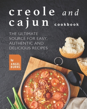 Paperback Creole and Cajun Cookbook: The Ultimate Source for Easy, Authentic and Delicious Recipes Book