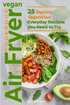 Paperback Vegan Air Fryer Cookbook: 25 Healthy Vegetarian Everyday Recipes you Need to Try Book