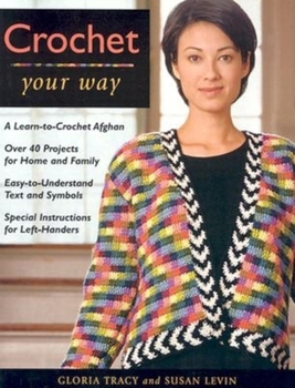 Paperback Crochet Your Way: A Learn-To-Crochet Afghan, Over 40 Projects for Ho Book