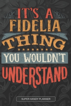 Paperback It's A Fidelia Thing You Wouldn't Understand: Fidelia Name Planner With Notebook Journal Calendar Personal Goals Password Manager & Much More, Perfect Book