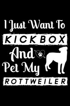 Paperback I Just Want To Kickbox and Pet my Rottweiler: Cute Rottweiler Dog Training Log, Great Accessories & Gift Idea for Rottweiler Trainer, Owner & Lover.Do Book