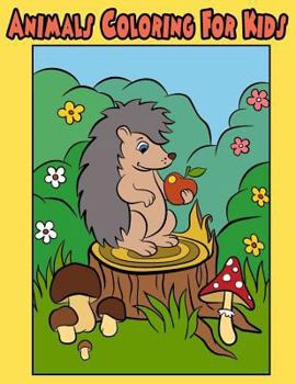 Paperback Animals Coloring For Kids: Animals Coloring Book For Kids Hedgehog Bear Wild Bird Large Print For Ages 3-5, 4-12,8-10 Years Book