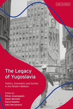 Hardcover The Legacy of Yugoslavia: Politics, Economics and Society in the Modern Balkans Book