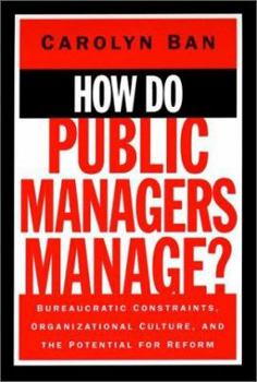 Hardcover How Do Public Managers Manage?: Bureaucratic Constraints, Organizational Culture, and Potential for Reform Book