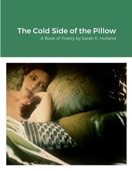 Paperback The Cold Side of the Pillow: A Book of Poetry by Sarah K. Holland Book