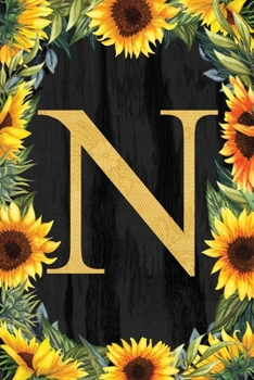 N - Monogrammed Sunflower Journal: Personalized College Ruled 6x9 Floral Notebook