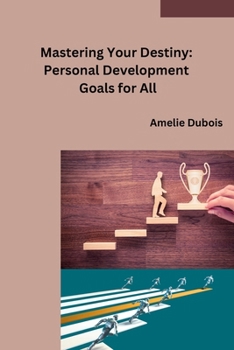Paperback Mastering Your Destiny: Personal Development Goals for All Book