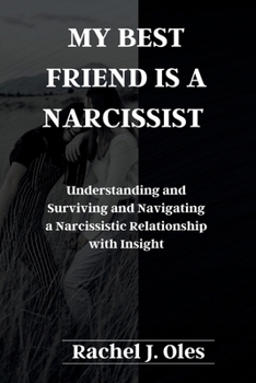 Paperback My Best Friend Is a Narcissist: Understanding and Surviving and Navigating a Narcissistic Relationship with Insight Book