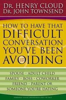 Paperback How to Have That Difficult Conversation You've Been Avoiding: With Your Spouse, Adult Child, Boss, Coworker, Best Friend, Parent, or Someone You're Da Book