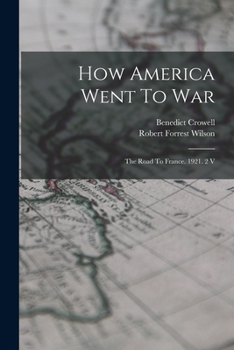 Paperback How America Went To War: The Road To France. 1921. 2 V Book