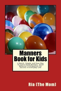 Paperback Manners Book for Kids: A Quick, Simple and Easy Way to Learn Good Manners, Good Behavior & Etiquettes for Success in Everyday Life Book