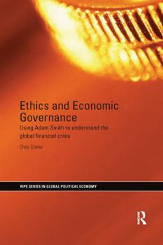 Paperback Ethics and Economic Governance: Using Adam Smith to Understand the Global Financial Crisis Book