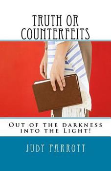 Paperback Truth or Counterfeits: Out of the Darkness into the Light! Book