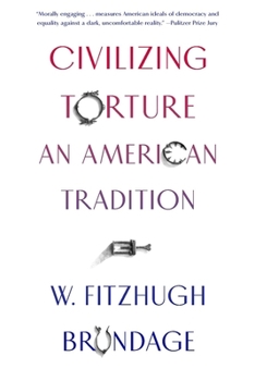 Civilizing Torture: An American Tradition