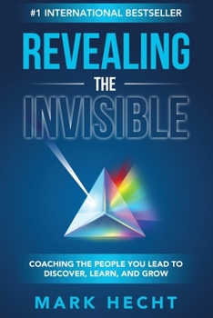 Paperback Revealing the Invisible: Coaching the People You Lead to Discover, Learn, and Grow Book