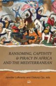 Paperback Ransoming, Captivity & Piracy in Africa and the Mediterranean Book