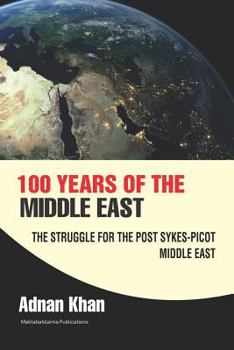 Paperback 100 years of the Middle East: The Struggle for the Post Sykes-Picot Middle East Book