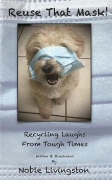 Paperback Reuse That Mask!: Recycling Laughs From Tough Times Book