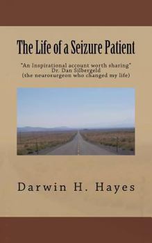 The Life of a Seizure Patient: This Story Is a Look at the Things That Can Happen When You Are Dealing with the Effects of Seizures. These Effects Will Be Different with Each Case. This Is a Report of