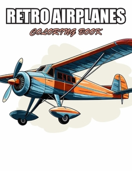 Retro Airplanes Coloring Book: Exciting Designs Suitable for All Ages