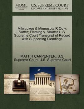 Paperback Milwaukee & Minnesota R Co v. Sutter; Fleming v. Soutter U.S. Supreme Court Transcript of Record with Supporting Pleadings Book