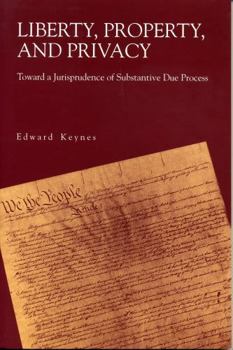 Paperback Liberty, Property, and Privacy: Toward a Jurisprudence of Substantive Due Process Book