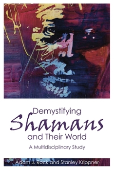 Paperback Demystifying Shamans and Their World: A Multidisciplinary Study Book