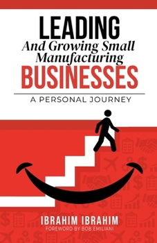 Paperback Leading and Growing Small Manufacturing Businesses: A Personal Journey Book