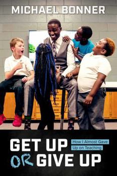 Hardcover Get Up or Give Up: How I Almost Gave Up on Teaching Book