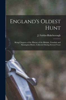 Paperback England's Oldest Hunt: Being Chapters of the History of the Bilsdale, Farndale and Sinnington Hunts, Collected During Several Years Book