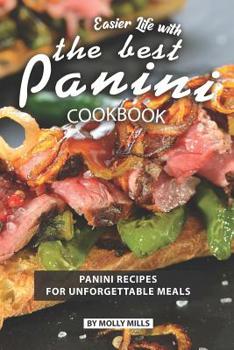 Paperback Easier Life with the Best Panini Cookbook: Panini Recipes for Unforgettable Meals Book