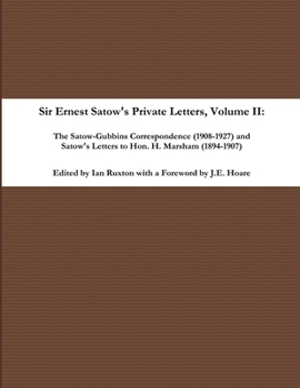 Paperback Sir Ernest Satow's Private Letters - Volume II, The Satow-Gubbins Correspondence (1908-1927) and Satow's Letters to Hon. H. Marsham (1894-1907) Book