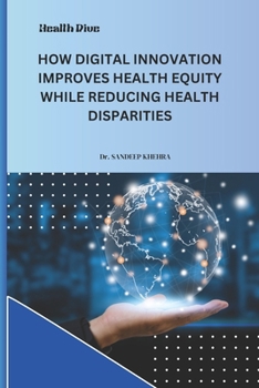 HOW DIGITAL INNOVATION IMPROVES HEALTH EQUITY WHILE REDUCING HEALTH DISPARITIES