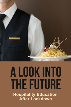 Paperback A Look Into The Future: Hospitality Education After Lockdown Book
