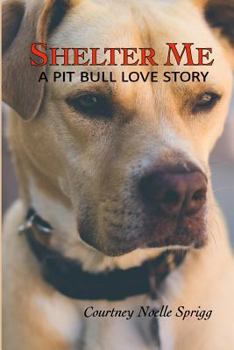 Paperback Shelter Me: A Pit Bull Love Story Book