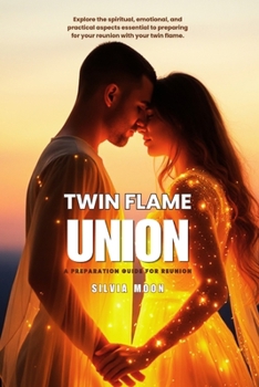 TWIN FLAME UNION 11:11: A Preparation Guide For Reunion (TWIN FLAME UNION GUIDES 11:11)