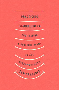 Paperback Practicing Thankfulness: Cultivating a Grateful Heart in All Circumstances Book