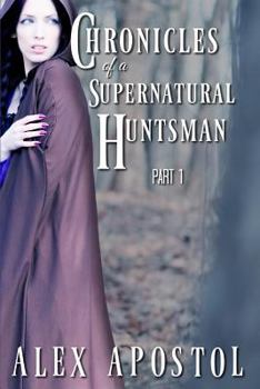 Paperback Chronicles of a Supernatural Huntsman Part 1 Book