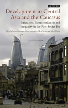 Hardcover Development in Central Asia and the Caucasus: Migration, Democratisation and Inequality in the Post-Soviet Era Book