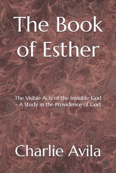 The Book of Esther: The Visible Acts of the Invisible God – A Study in the Providence of God