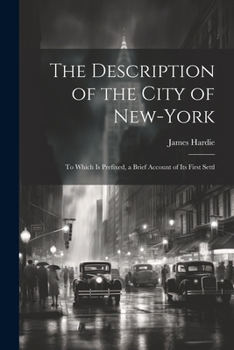 Paperback The Description of the City of New-York: To Which is Prefixed, a Brief Account of its First Settl Book