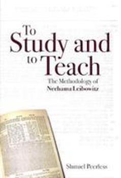 Hardcover To Study and to Teach: The Methodology of Nechama Leibowitz Book