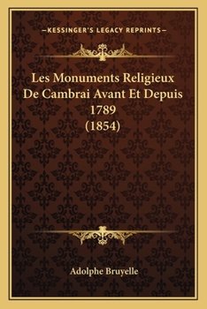 Paperback Les Monuments Religieux De Cambrai Avant Et Depuis 1789 (1854) [French] Book