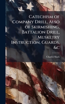 Hardcover Catechism of Company Drill, Also of Skirmishing, Battalion Drill, Musketry Instruction, Guards, &c Book