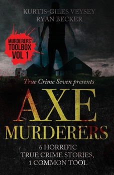 Paperback Axe Murderers: 6 Horrific True Crime Stories, 1 Common Tool Book