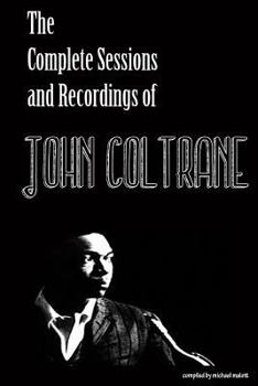 Paperback The Complete Sessions & Recordings of John Coltrane Book