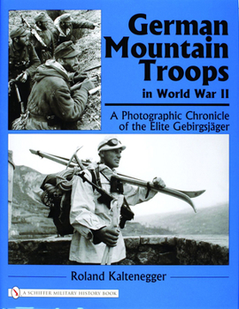 Hardcover German Mountain Troops in World War II: A Photographic Chronicle of the Elite Gebirgsjäger Book