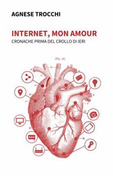 Paperback Internet, mon amour. Cronache prima del crollo di ieri Book