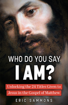 Paperback Who Do You Say I Am?: Unlocking the 24 Titles Given to Jesus in the Gospel of Matthew Book