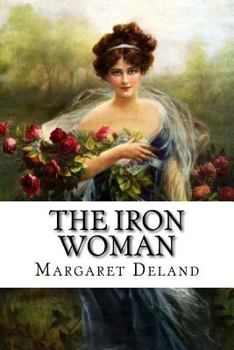 Paperback The Iron Woman Margaret Deland Book